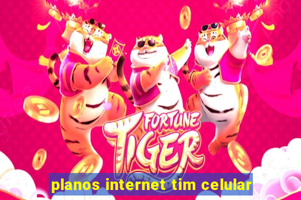 planos internet tim celular